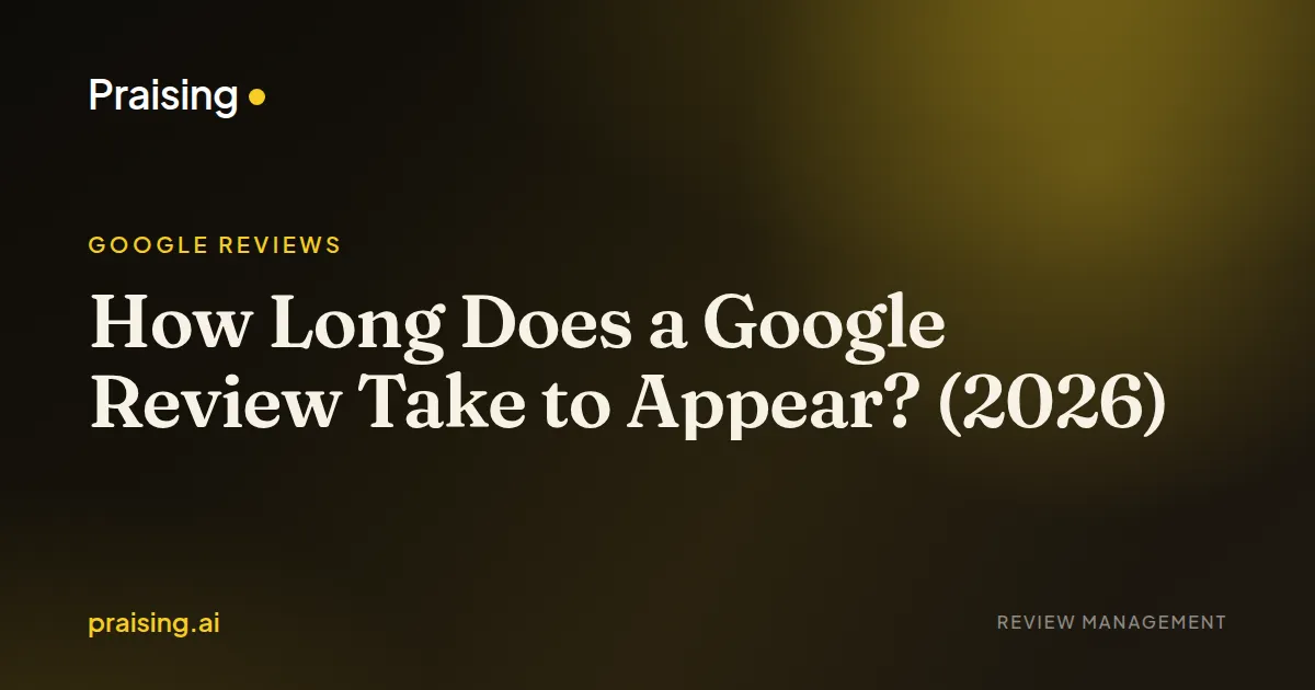 How Long Does a Google Review Take to Appear? (2026)