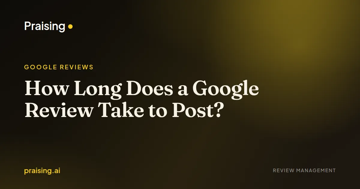 How Long Does a Google Review Take to Post?