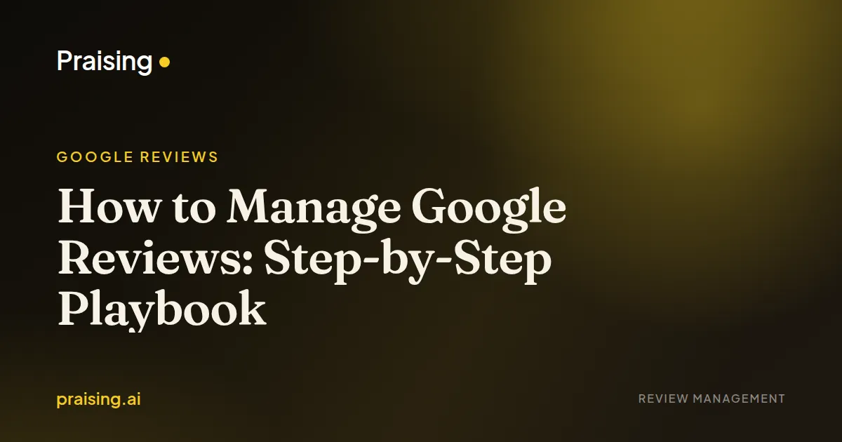 How to Manage Google Reviews: Step-by-Step Playbook
