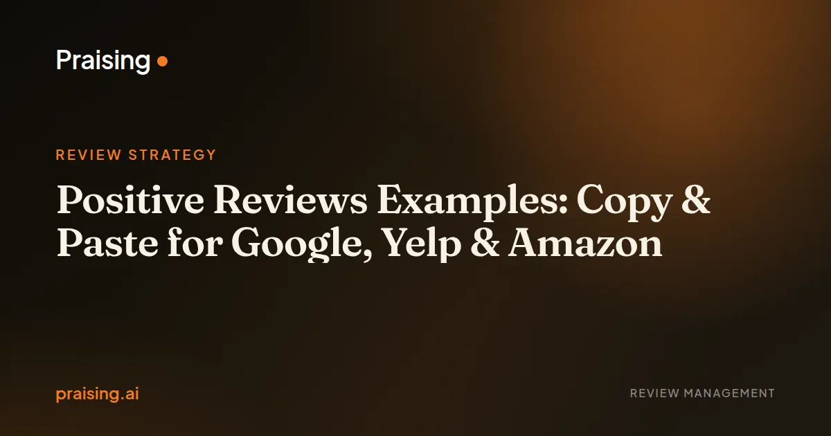 Positive Reviews Examples: Copy & Paste for Google, Yelp & Amazon