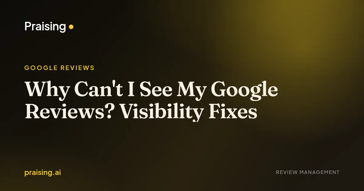 Why Can't I See My Google Reviews? Visibility Fixes