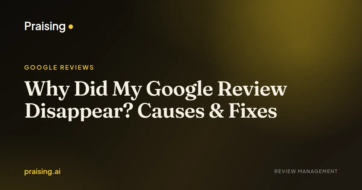 Why Did My Google Review Disappear? Causes & Fixes
